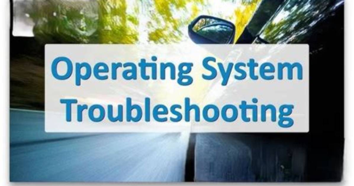 What Is Operating System Troubleshooting?