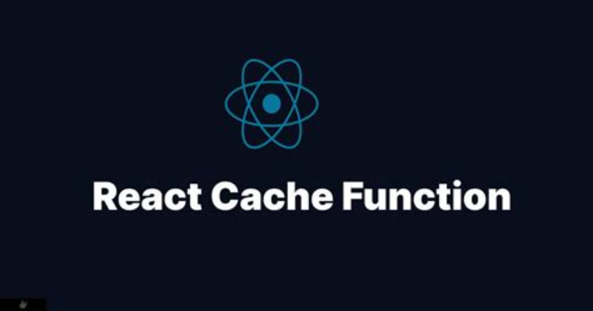 What Is React Cache