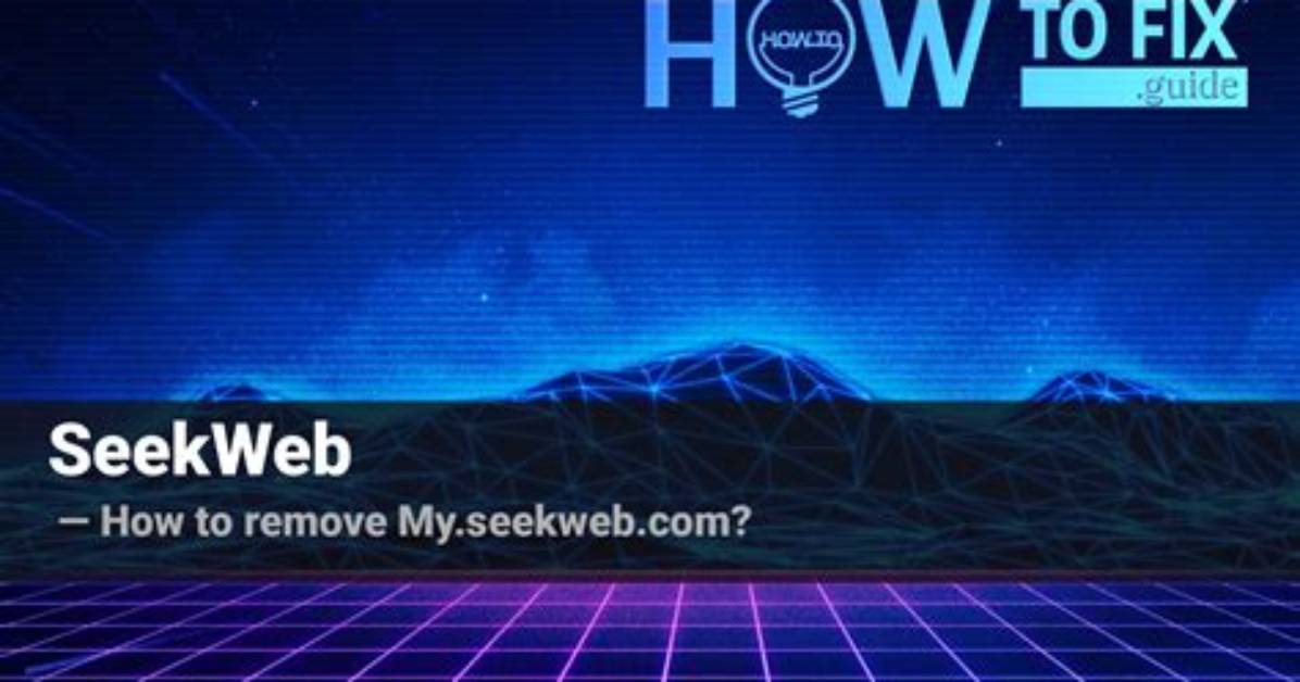 What Is Seekweb Browser Plugin? — Fix Guide