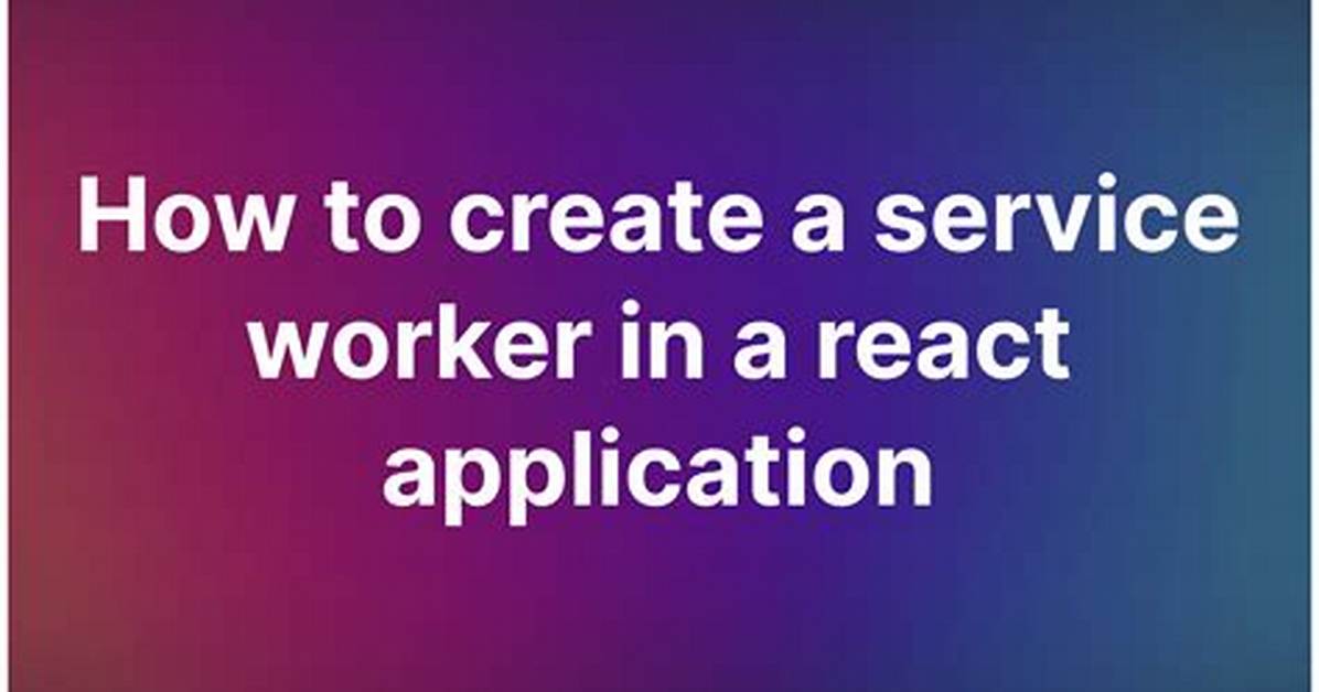What Is Service Worker in React Js