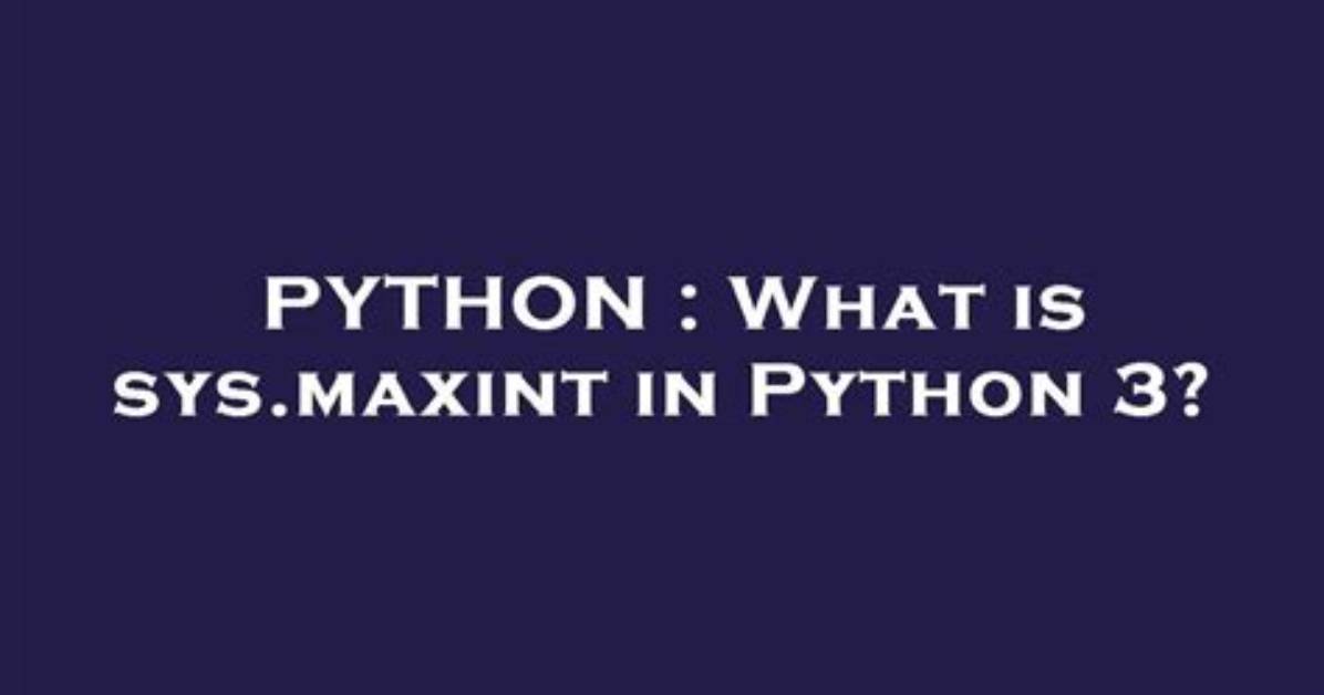 What Is Sys. Maxint in Python 3?