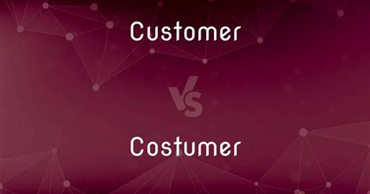 What Is the Difference Between Costumer and Customer?