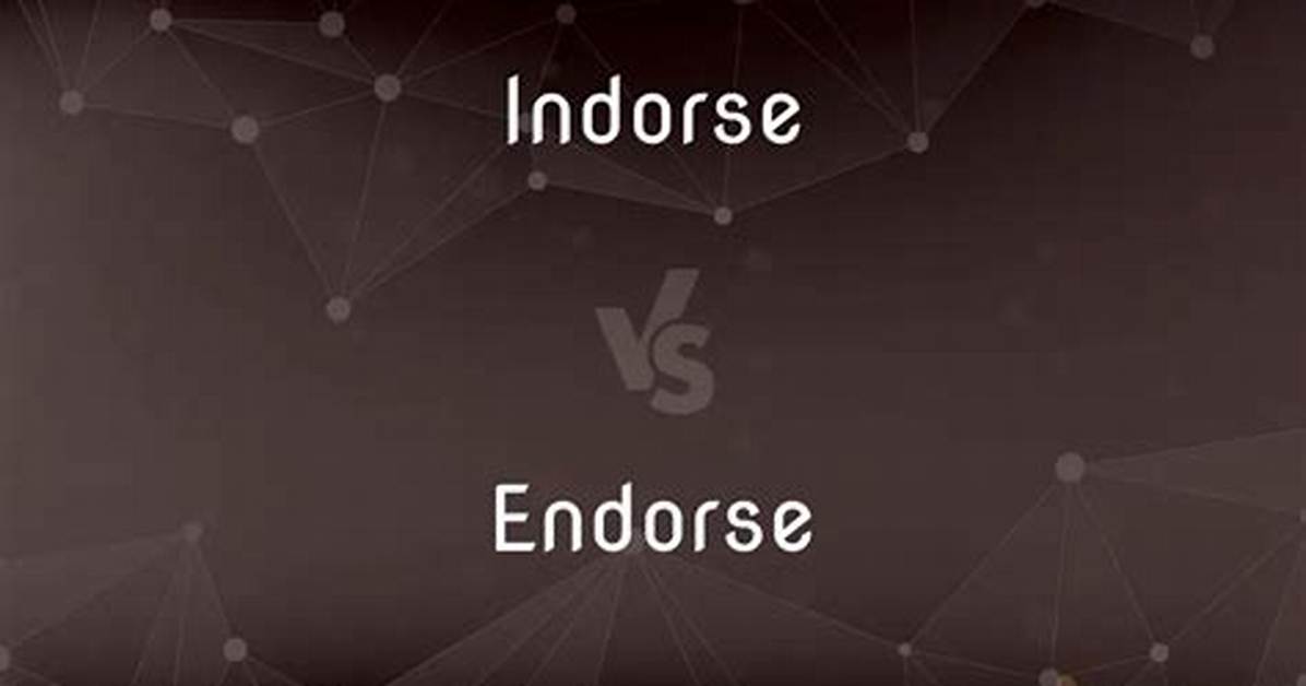 What Is the Difference Between Indorse and Endorse