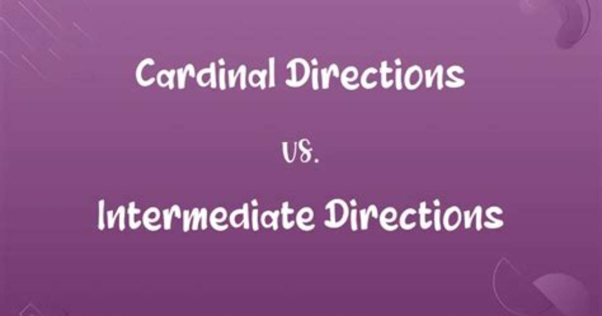 What Is the Difference Between Intermediate Directions and Cardinal Directions
