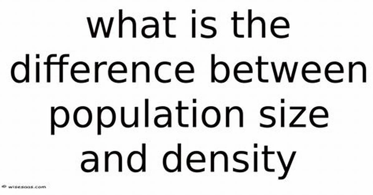 What Is the Difference Between Population Size and Population Density