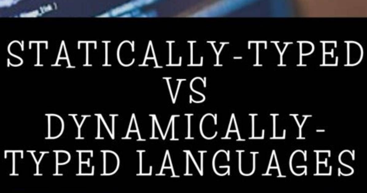 What Is the Difference Between Statically Typed and Dynamically Typed Languages?