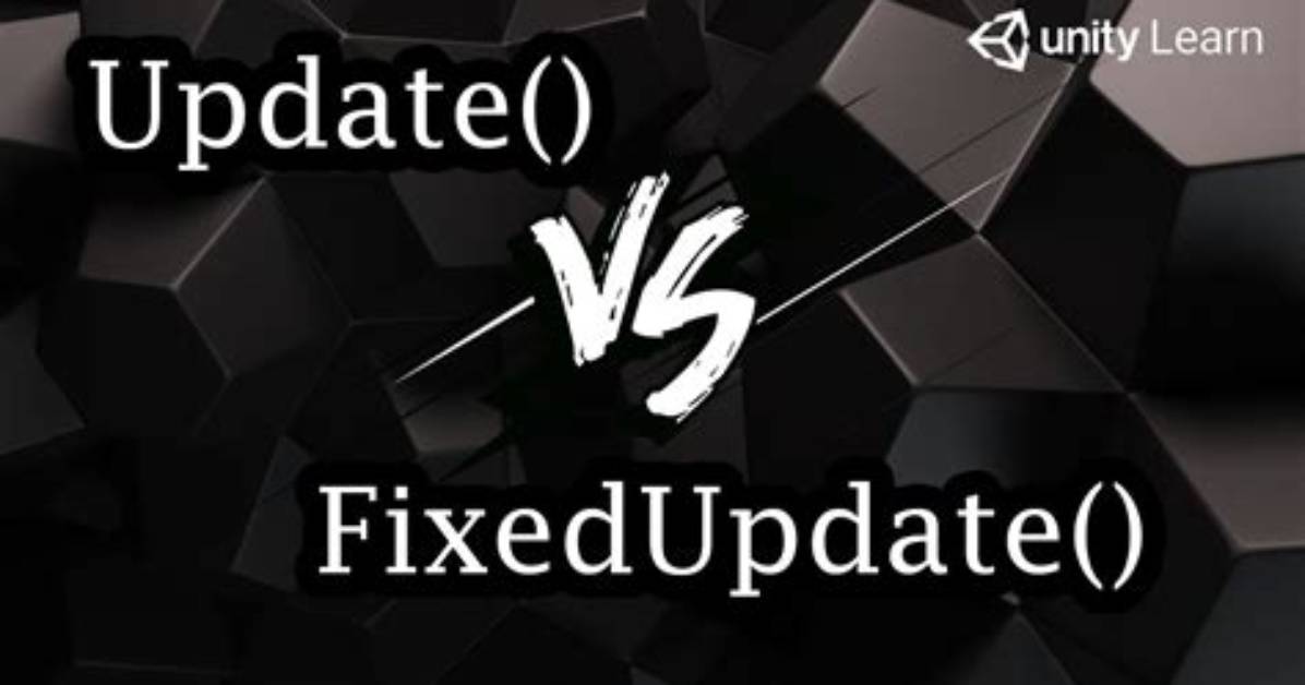 What Is the Difference Between Update & Fixedupdate in Unity?