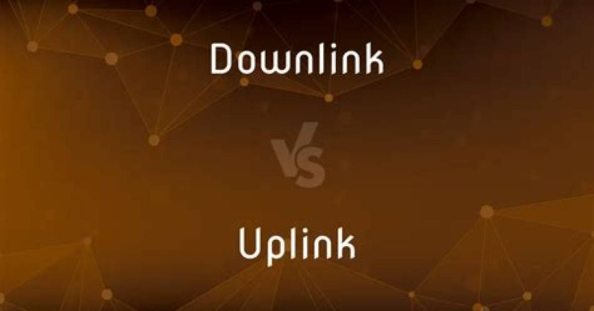 What Is the Difference Between Uplink and Downlink?