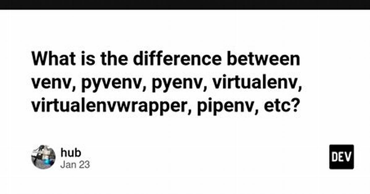 What Is the Difference Between Venv, Pyvenv, Pyenv, Virtualenv, Virtualenvwrapper, Pipenv, Etc?