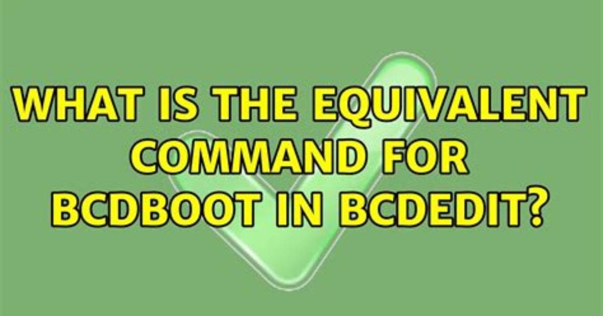What Is the Equivalent Command for Bcdboot in Bcdedit?