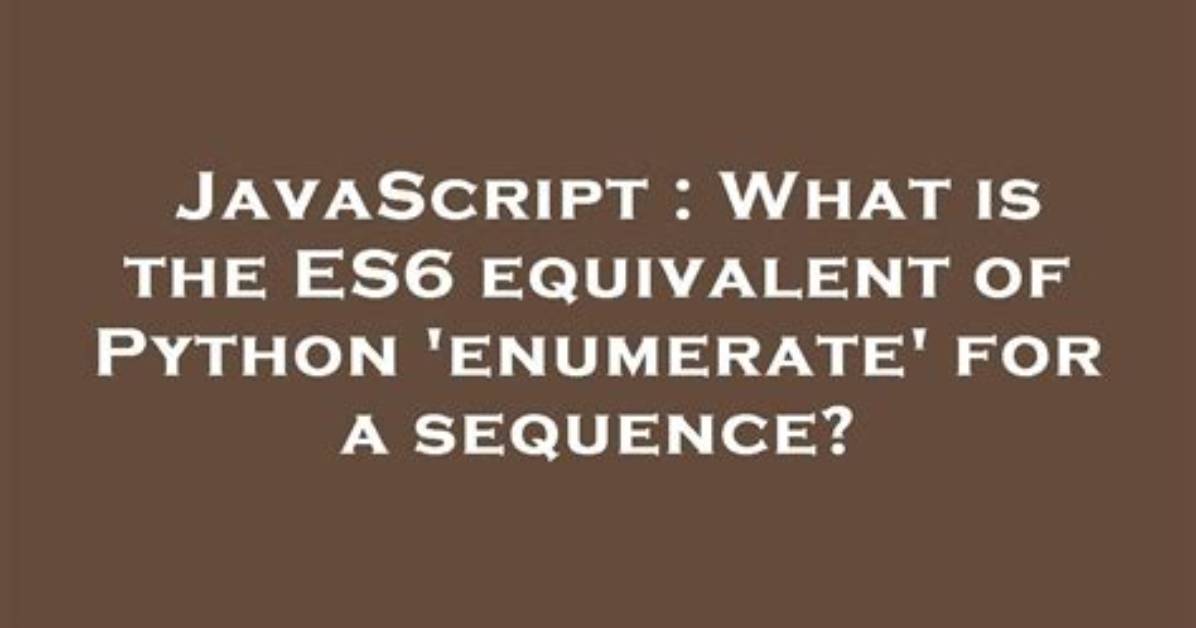 What Is the Es6 Equivalent of Python 'Enumerate' for a Sequence?