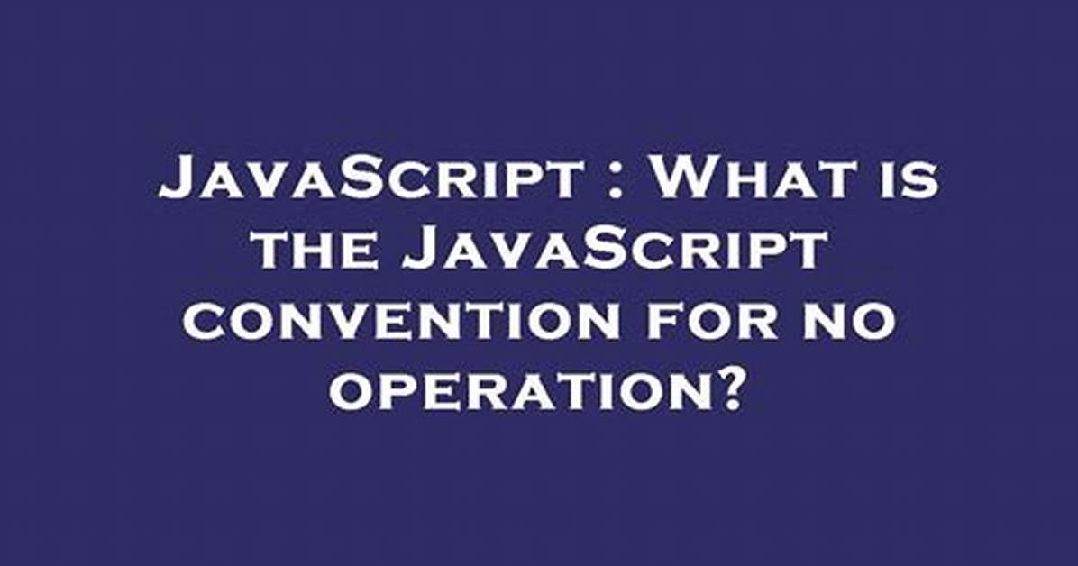 What Is the Javascript Convention for No Operation?