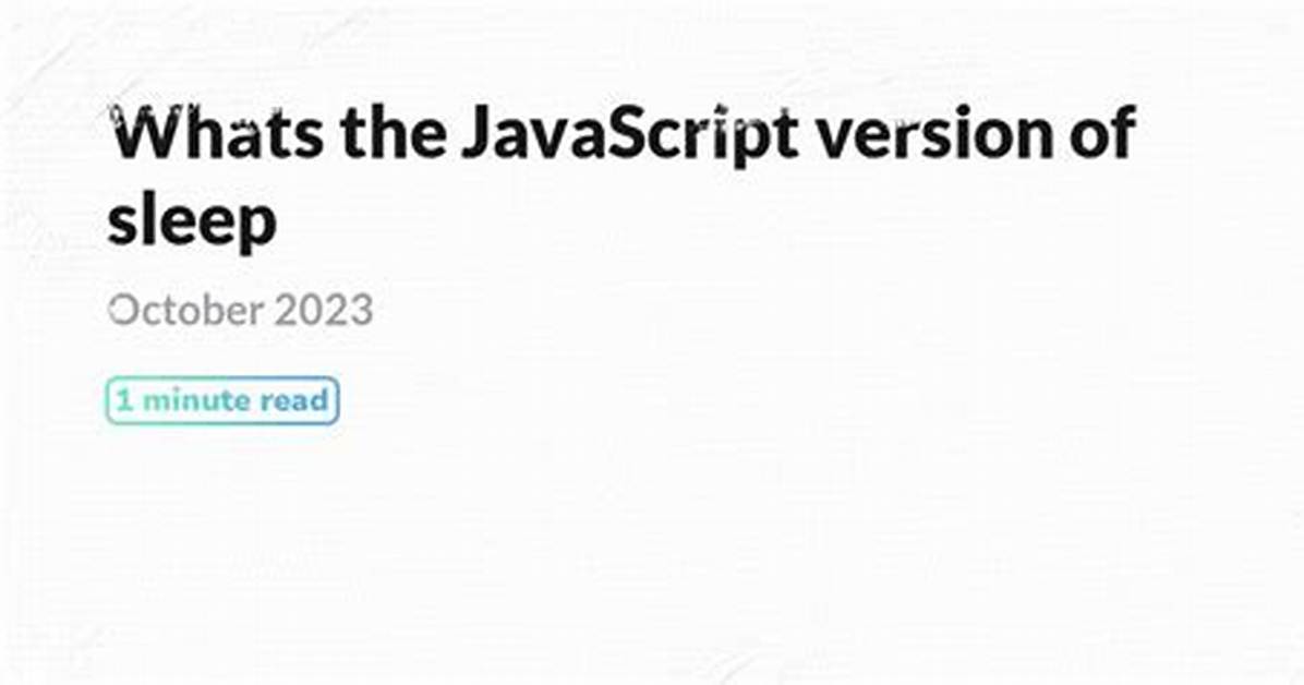 What Is the Javascript Version of Sleep()?