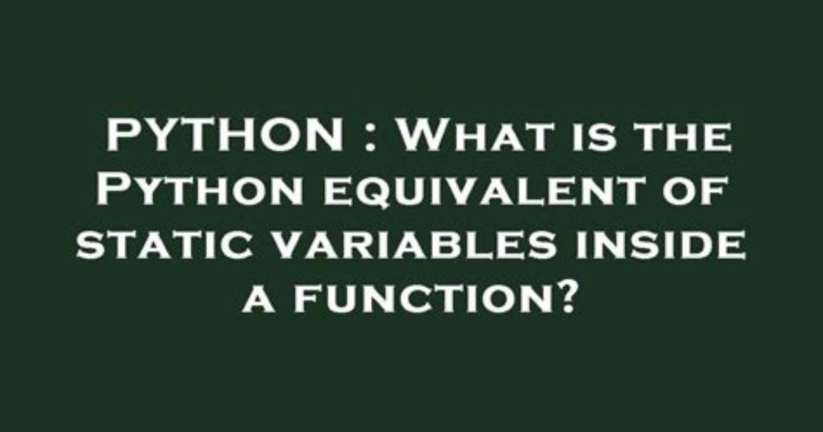 What Is the Python Equivalent of Static Variables Inside a Function?