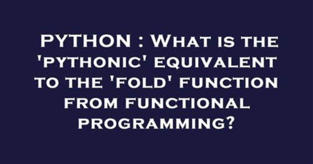 What Is the 'Pythonic' Equivalent to the 'Fold' Function from Functional Programming?
