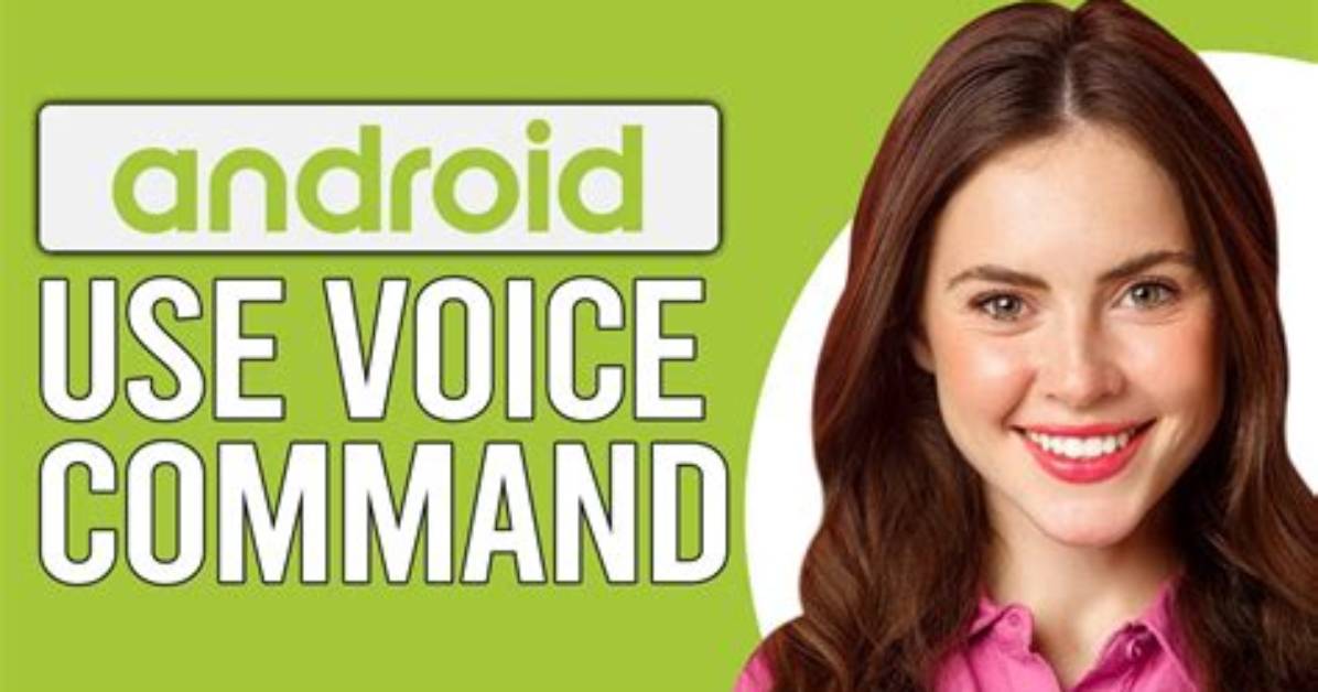 What Is the Voice Command for Android?