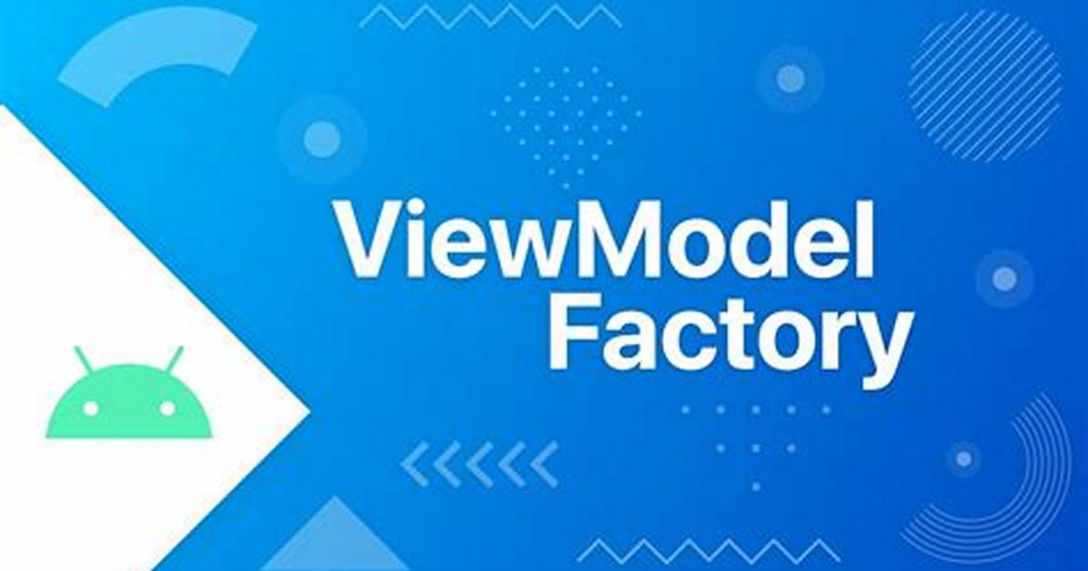 What Is Viewmodel Factory in Android?