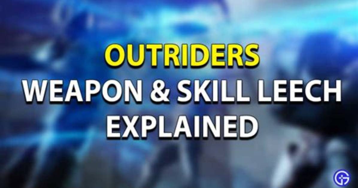 What Is Weapon Leech & Skill Leech in Outriders?