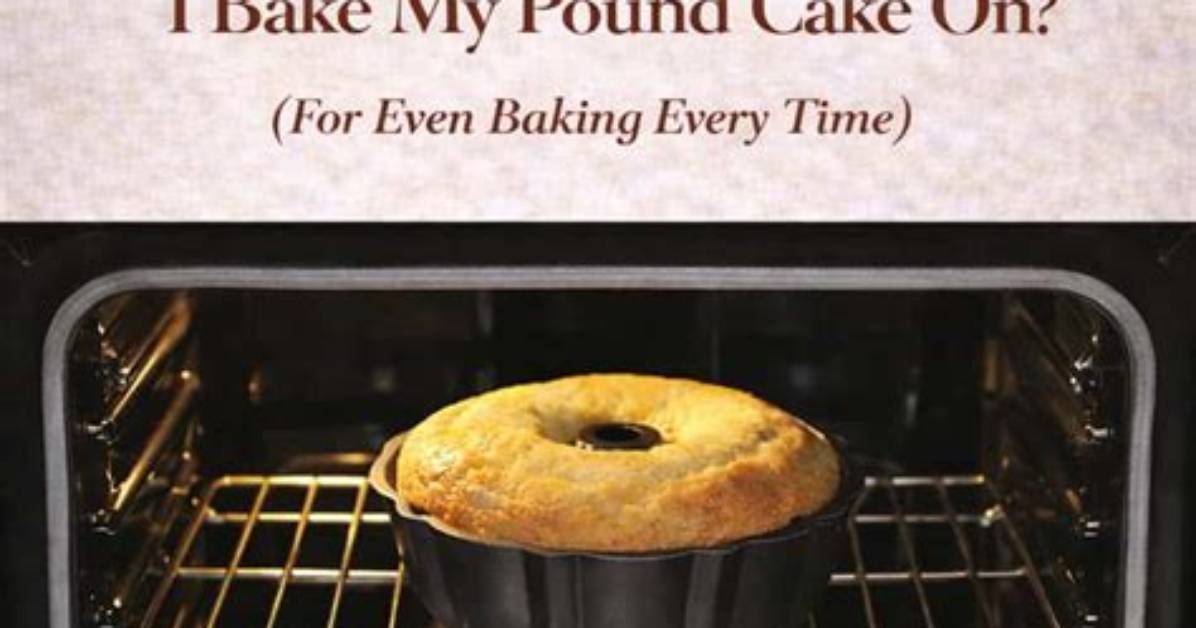 What Rack Do You Bake a Pound Cake on?