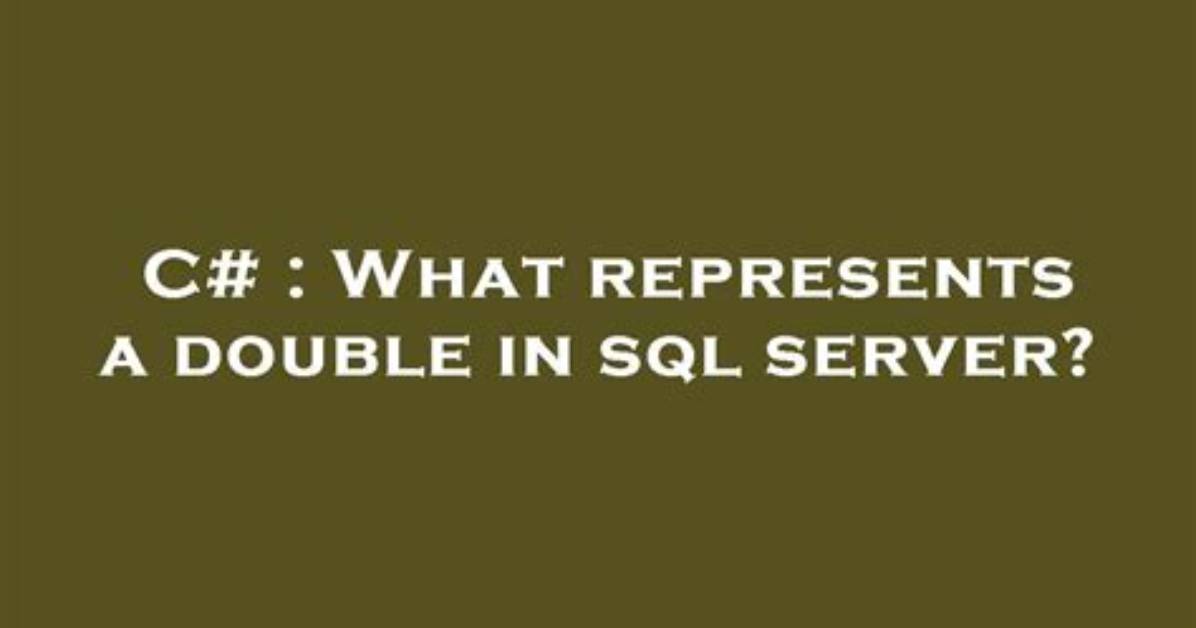 What Represents a Double in Sql Server?