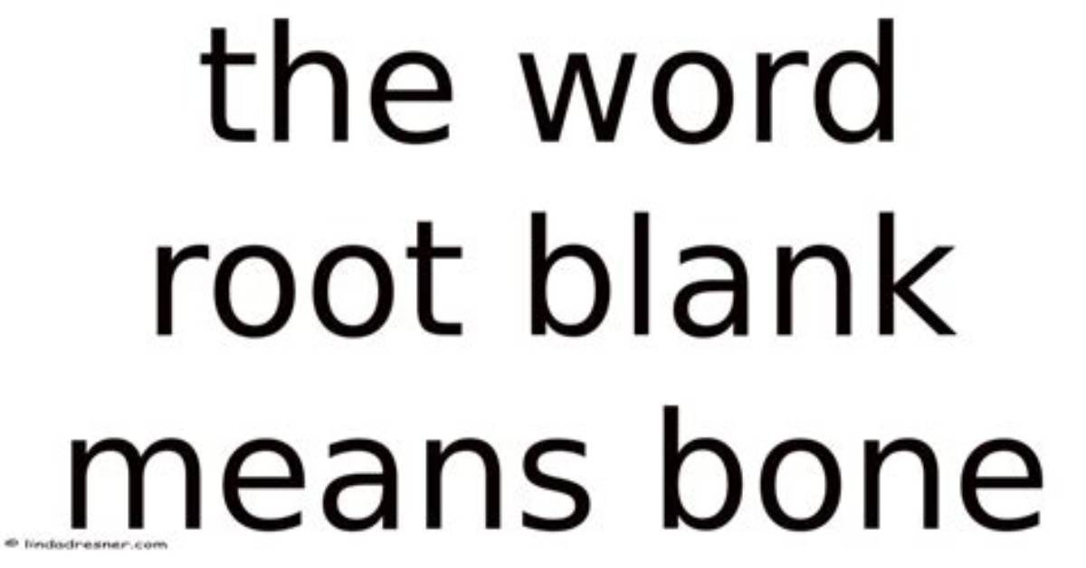 What Root Means Bone