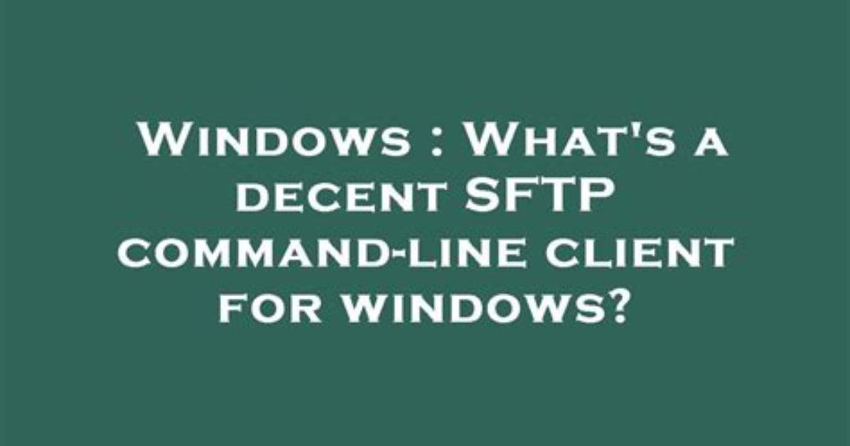 What's a Decent Sftp Command-Line Client for Windows? [Closed]