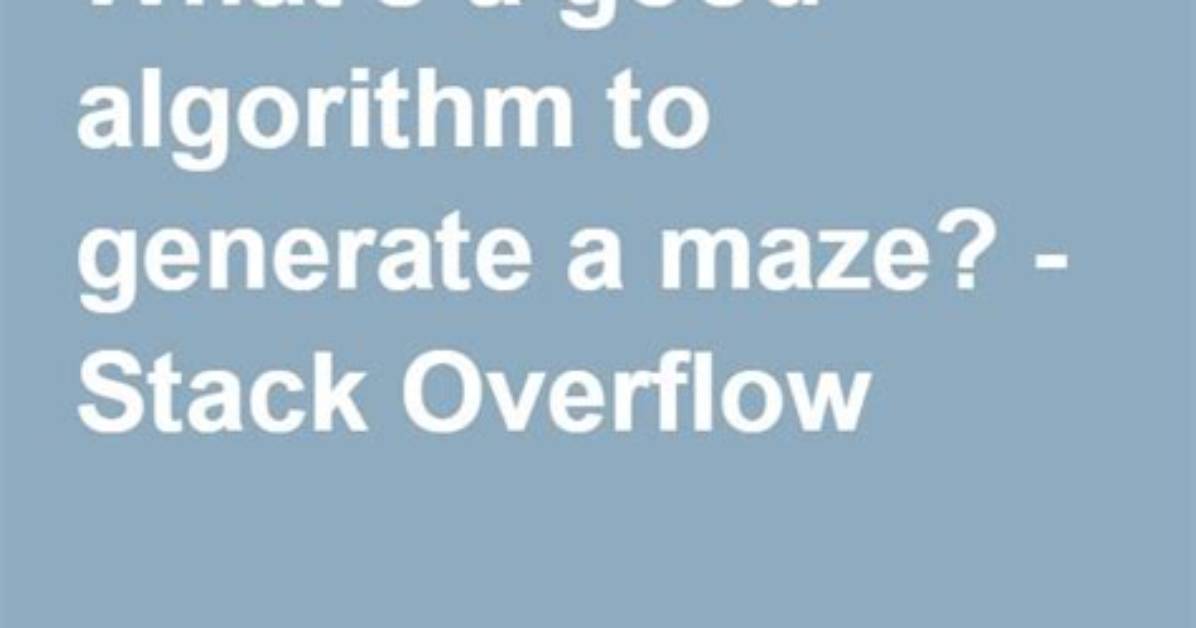 What's a Good Algorithm to Generate a Maze? [Closed]