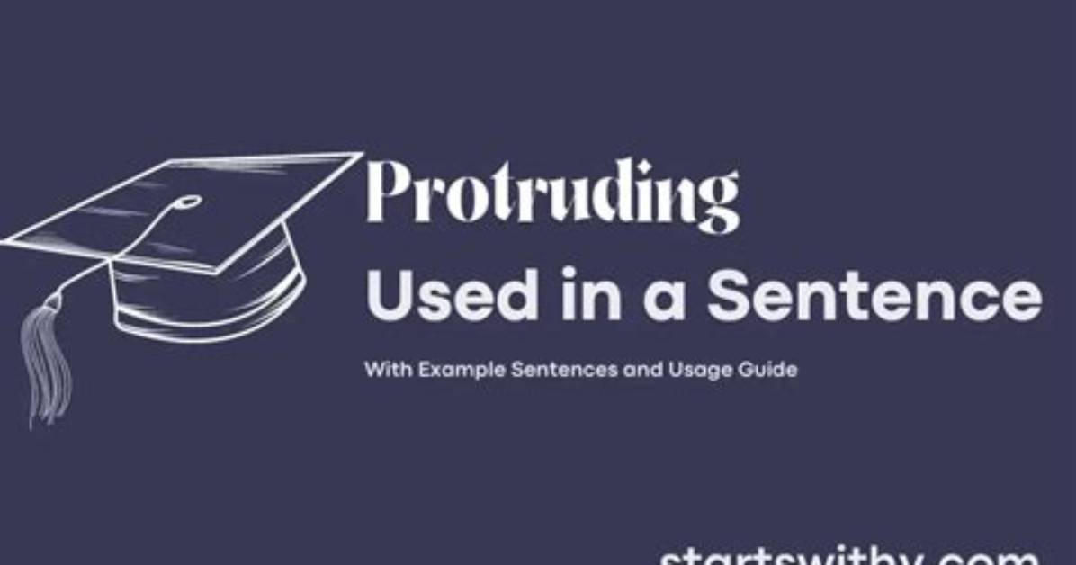 What's a Sentence Using Protruding?