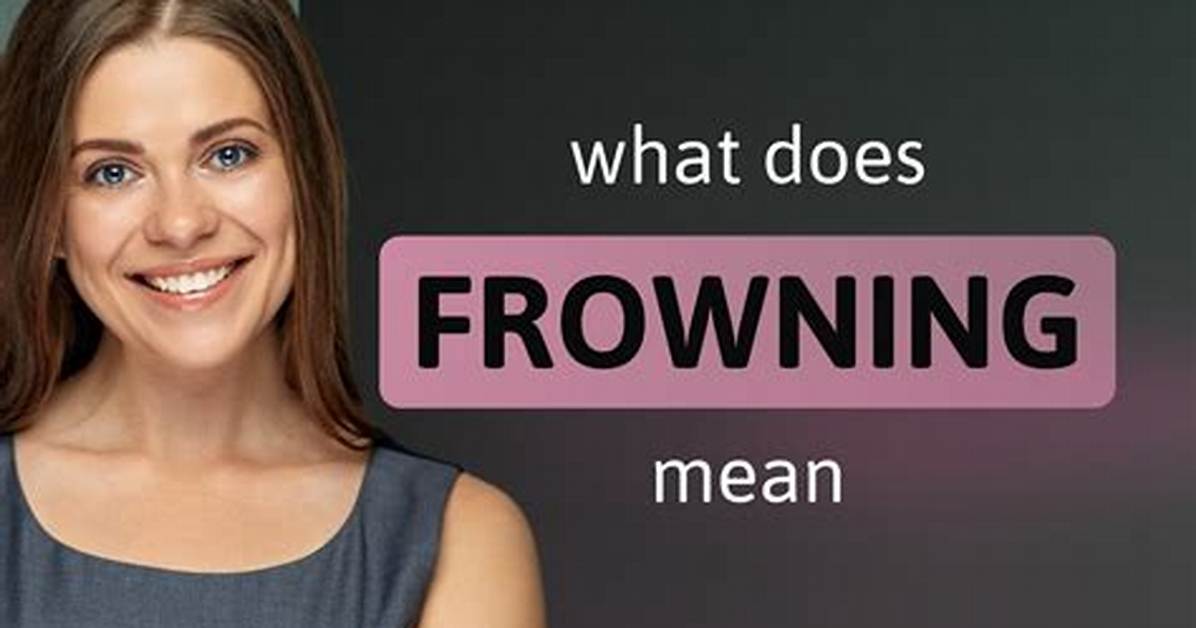 What's Does Frown Mean?