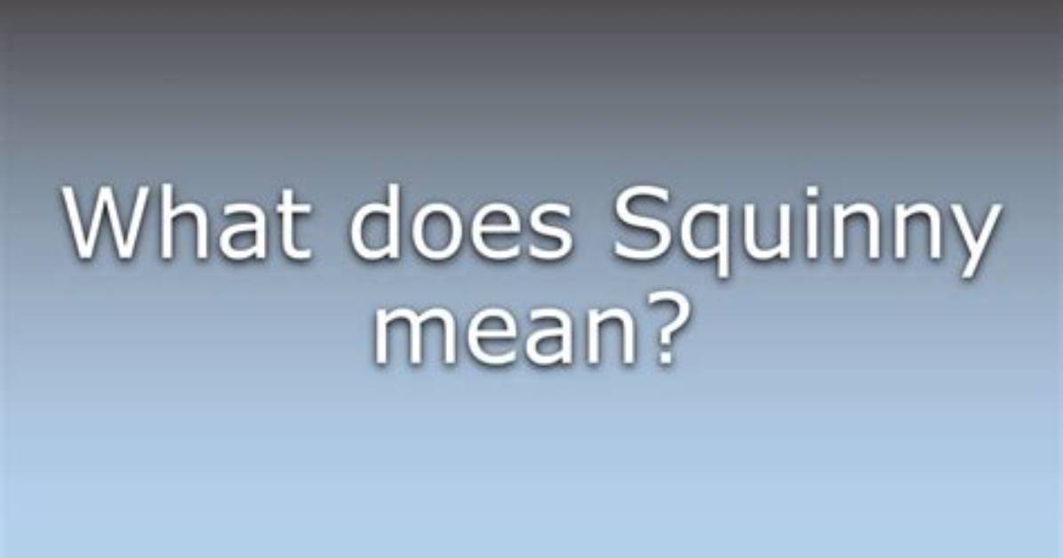What's Does Squinny Mean?