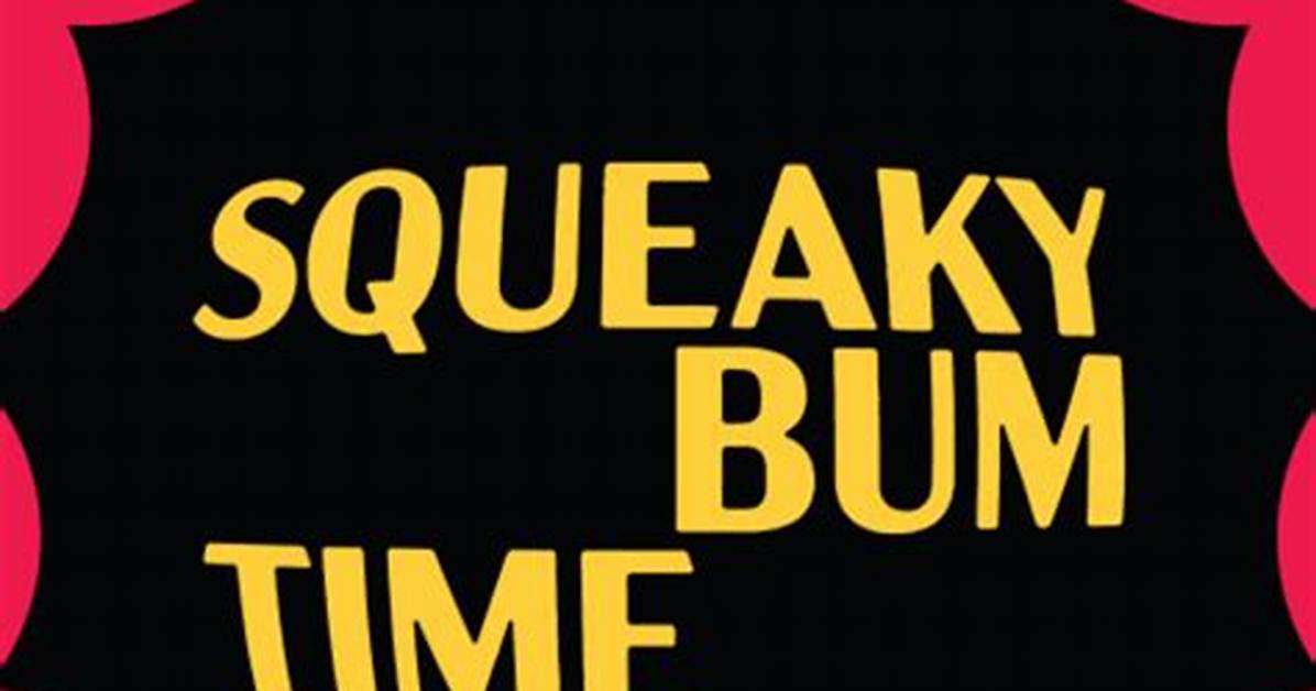 What's Squeaky Bum Time?