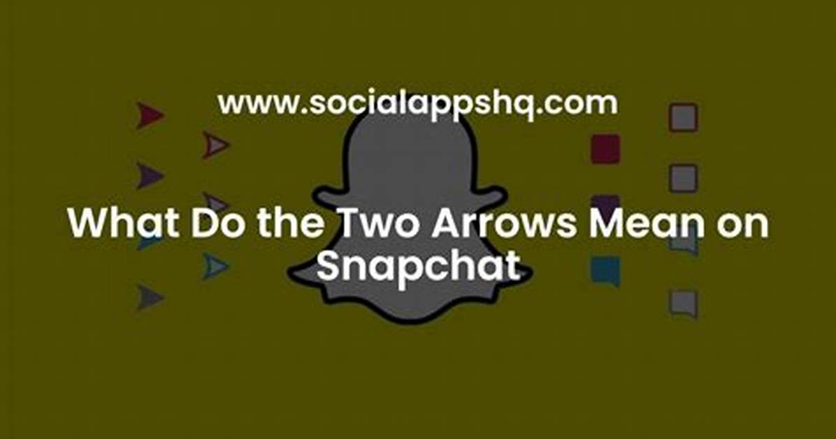 What's the Two Arrows on Snapchat?