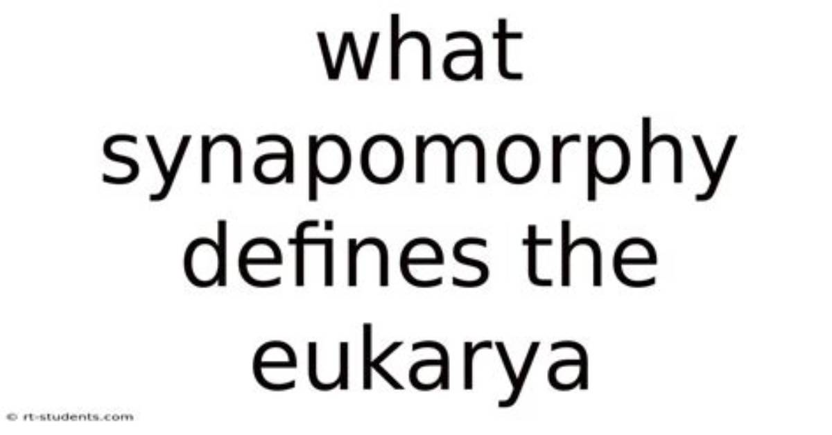 What Synapomorphy Defines the Eukarya