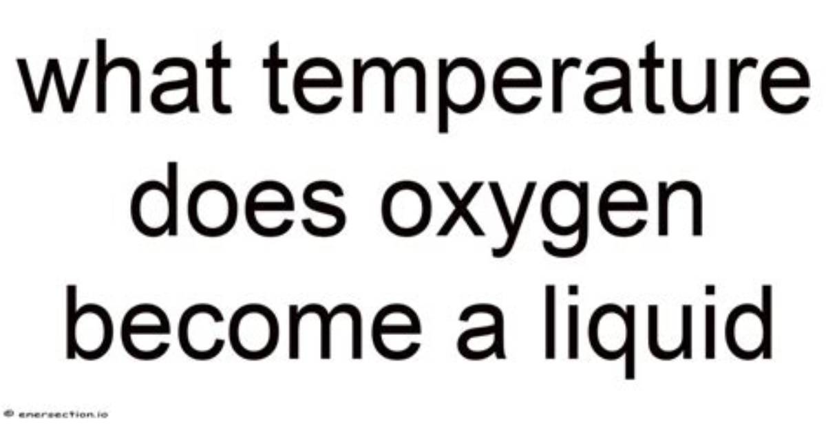 What Temperature Does Oxygen Become Liquid?