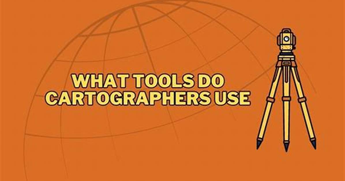 What Tools Do Cartographers Use?