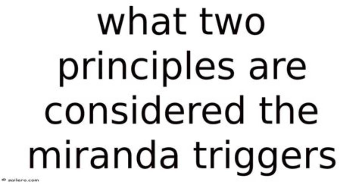 What Two Principles Are Considered the Miranda Triggers