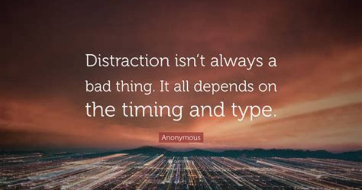 When Distraction Is a Good Thing?