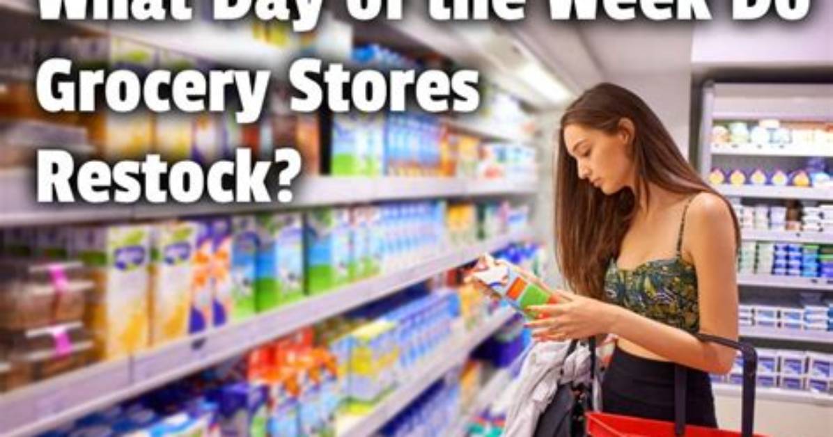 When Do Grocery Stores Restock
