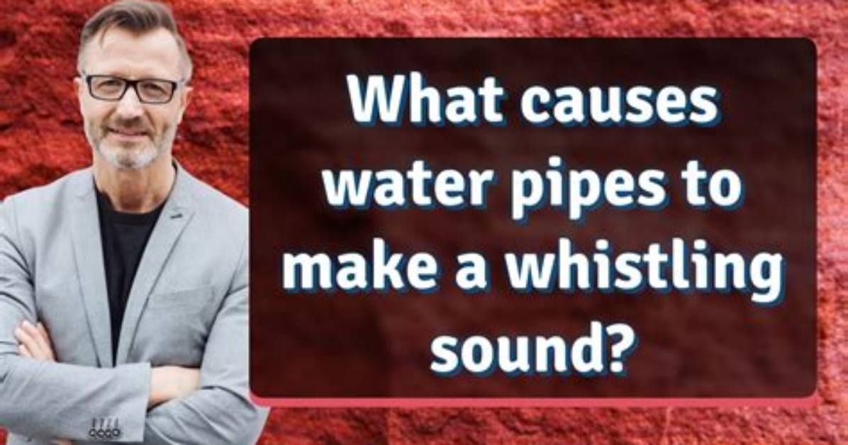 When Do Water Pipes Whistle?