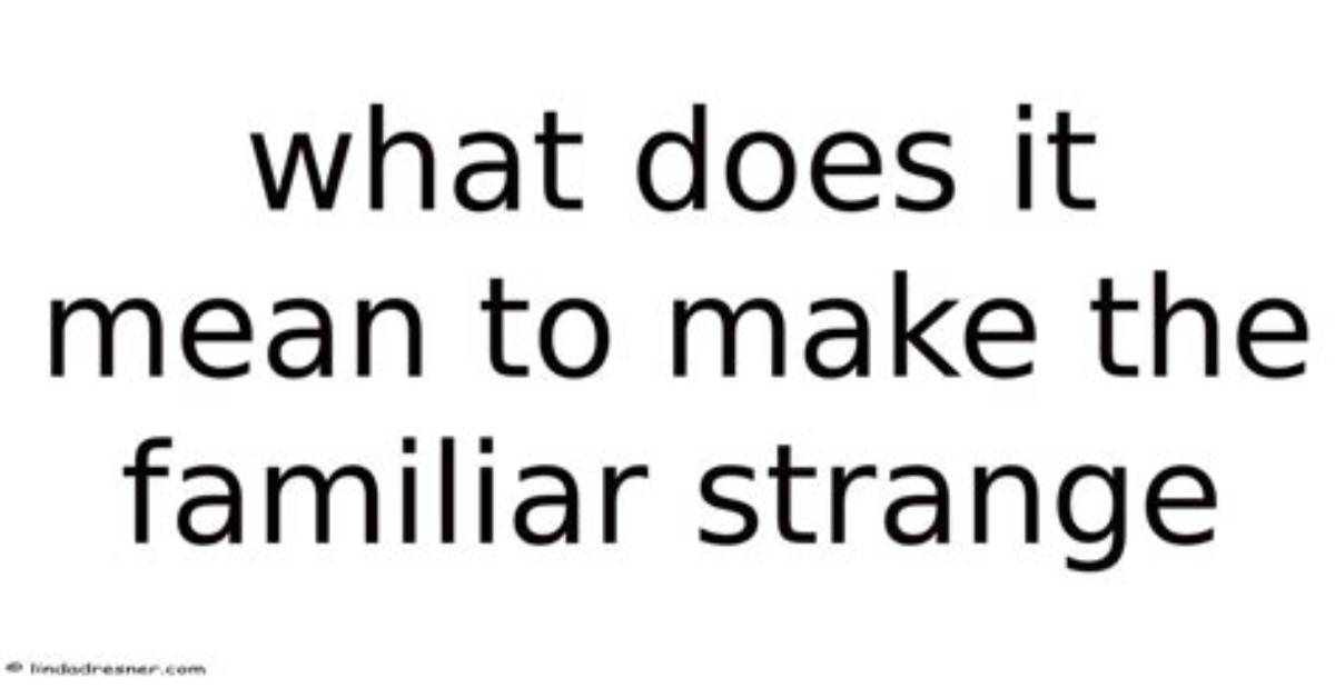 When Does Familiar Mean?