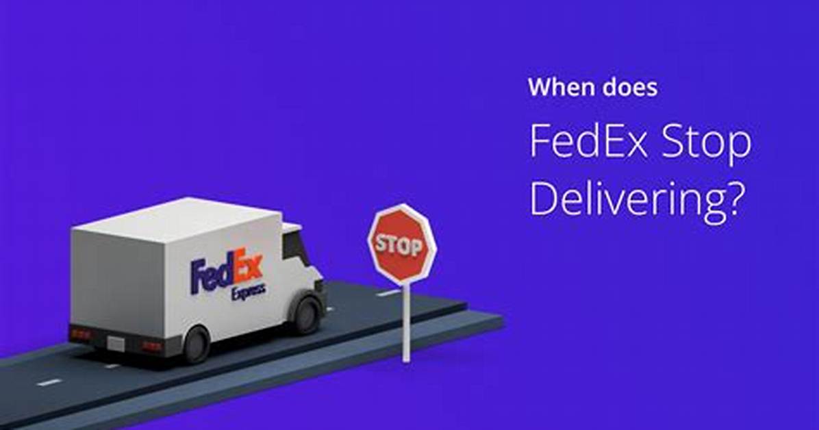When Does Fedex Stop Delivering Packages
