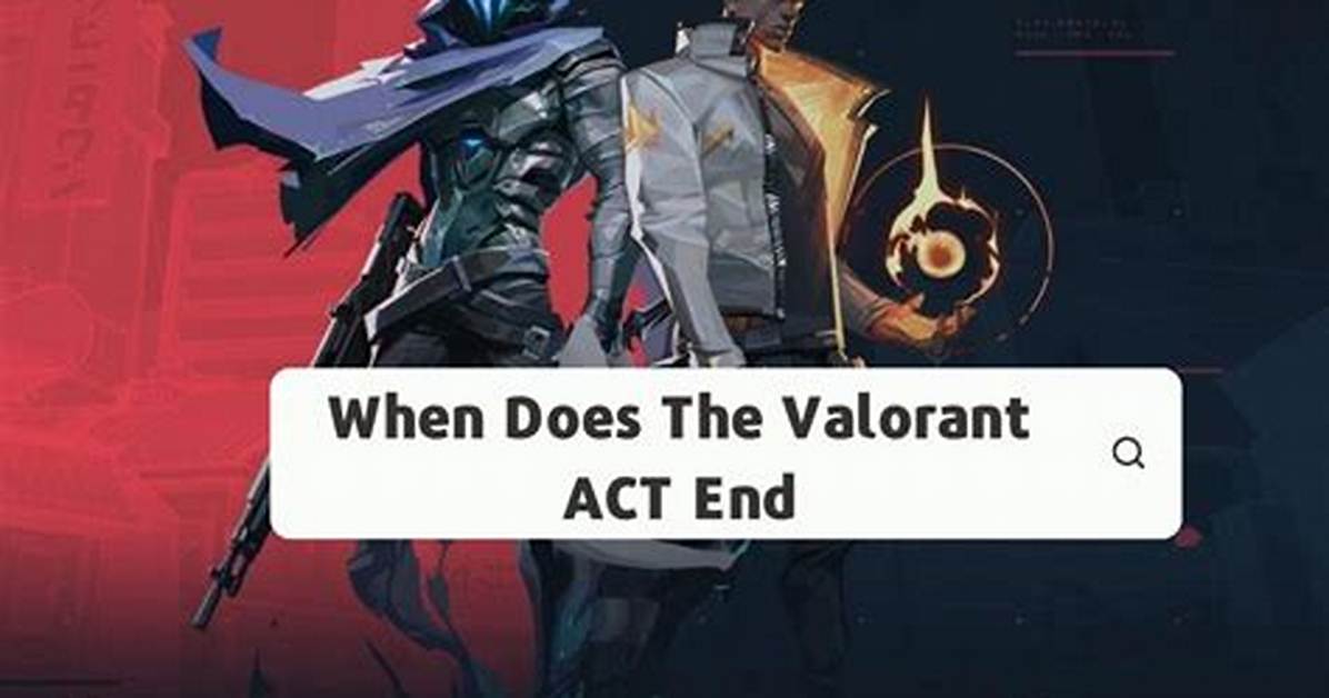 When Does the Valorant Act End