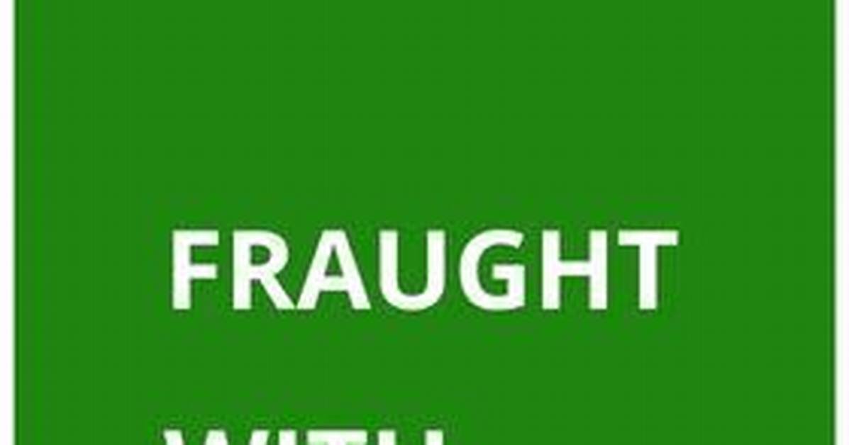 When Fraught with Danger?