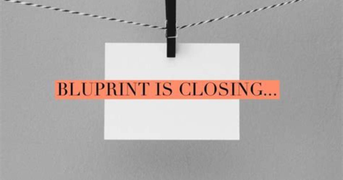 When Is Bluprint Closing?