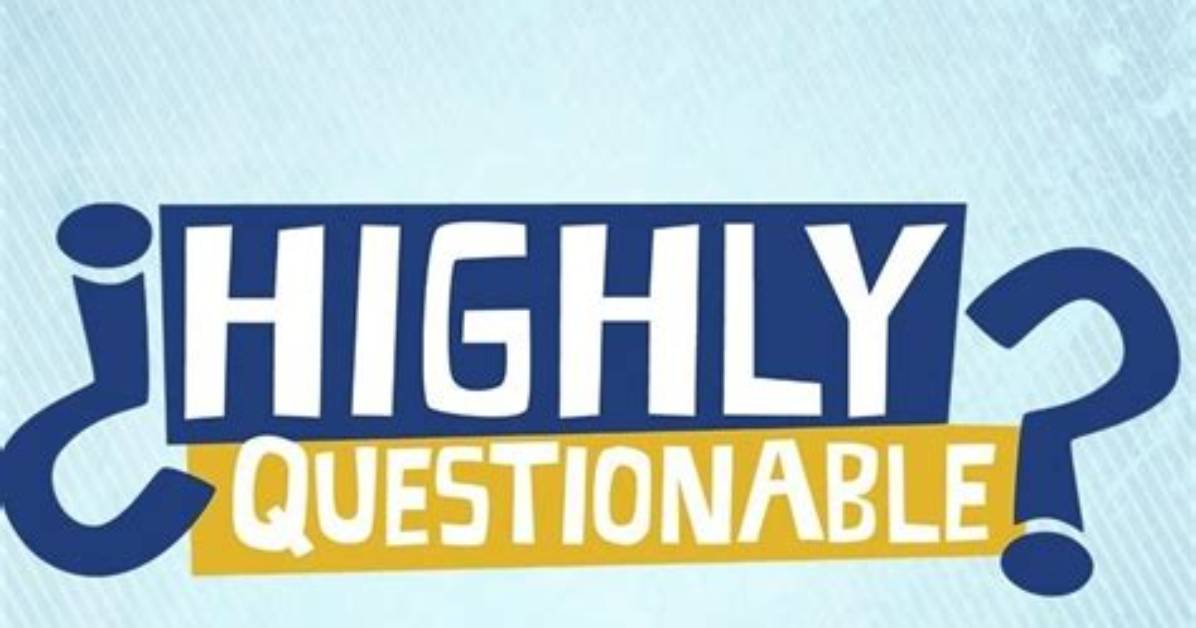 When Is Highly Questionable on?