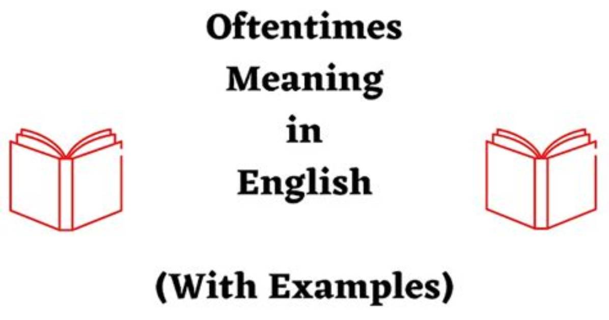 When Is Oftentimes Used in a Sentence?