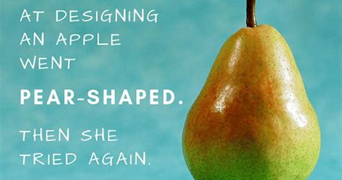 When It All Goes Pear Shaped?