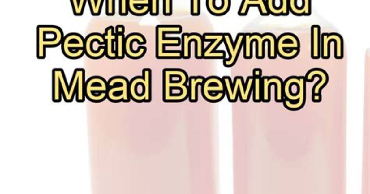 When Should I Add Pectic Enzyme?