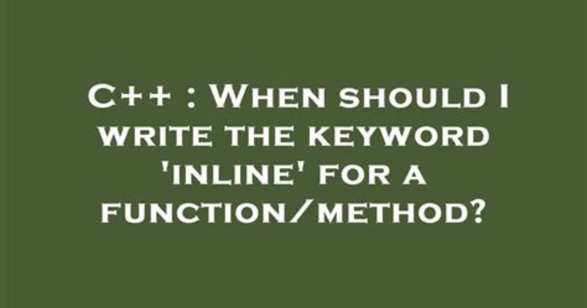 When Should I Write the Keyword 'Inline' for a Function/Method?