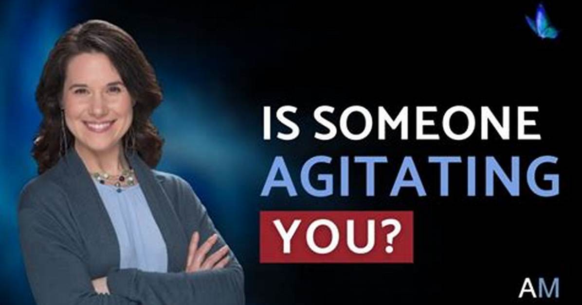 When Someone Is Agitating?